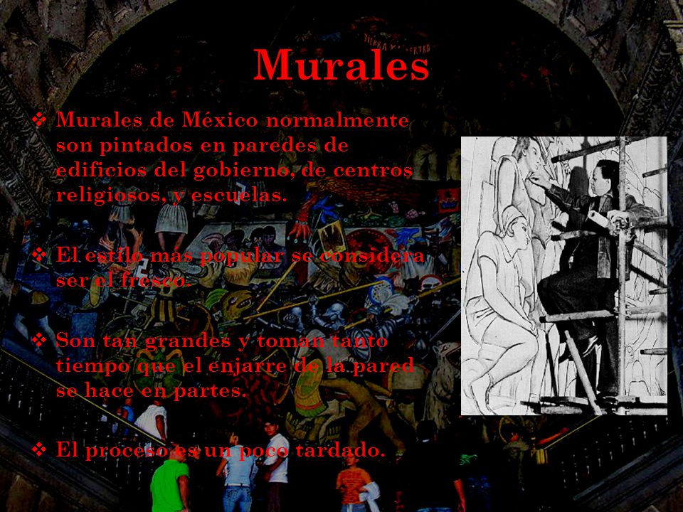 Murales Murales de México normalmente son pintados en paredes de edificios del gobierno, de centros religiosos, y escuelas.