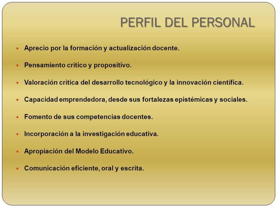 PERFIL DEL PERSONAL Aprecio por la formación y actualización docente.