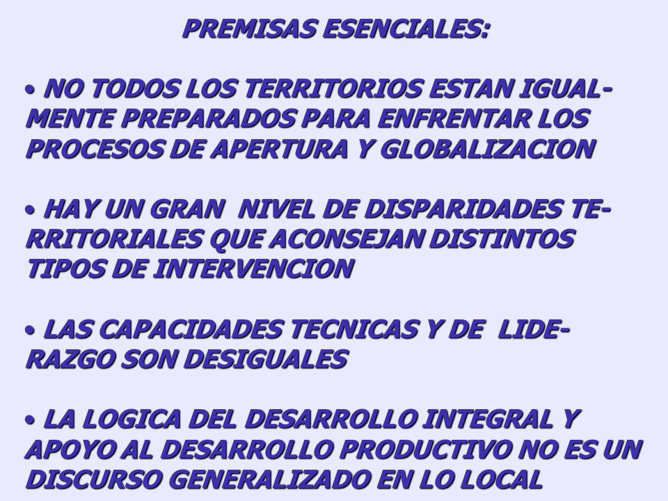 PREMISAS ESENCIALES: NO TODOS LOS TERRITORIOS ESTAN IGUAL-MENTE PREPARADOS PARA ENFRENTAR LOS PROCESOS DE APERTURA Y GLOBALIZACION.