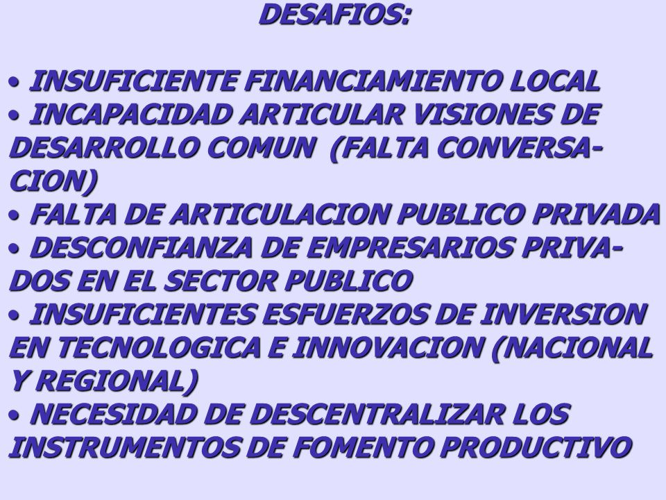 DESAFIOS: INSUFICIENTE FINANCIAMIENTO LOCAL. INCAPACIDAD ARTICULAR VISIONES DE DESARROLLO COMUN (FALTA CONVERSA-CION)