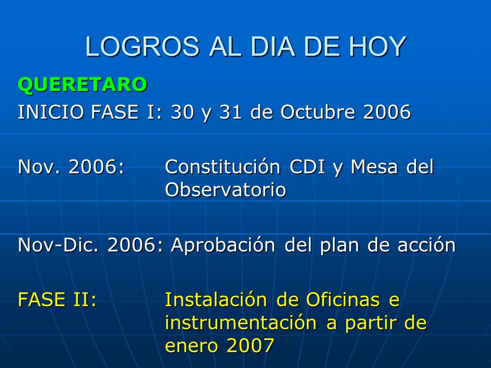 LOGROS AL DIA DE HOY QUERETARO INICIO FASE I: 30 y 31 de Octubre 2006