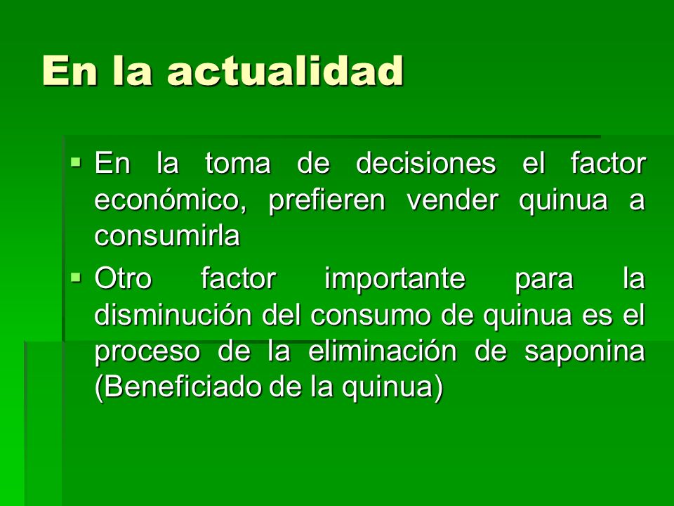 En la actualidad En la toma de decisiones el factor económico, prefieren vender quinua a consumirla.