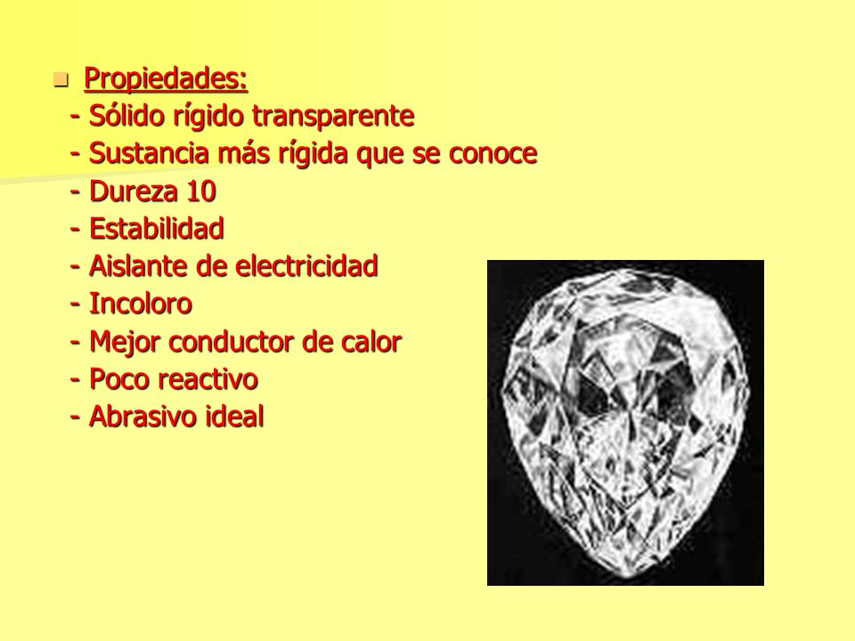 Propiedades: - Sólido rígido transparente. - Sustancia más rígida que se conoce. - Dureza Estabilidad.