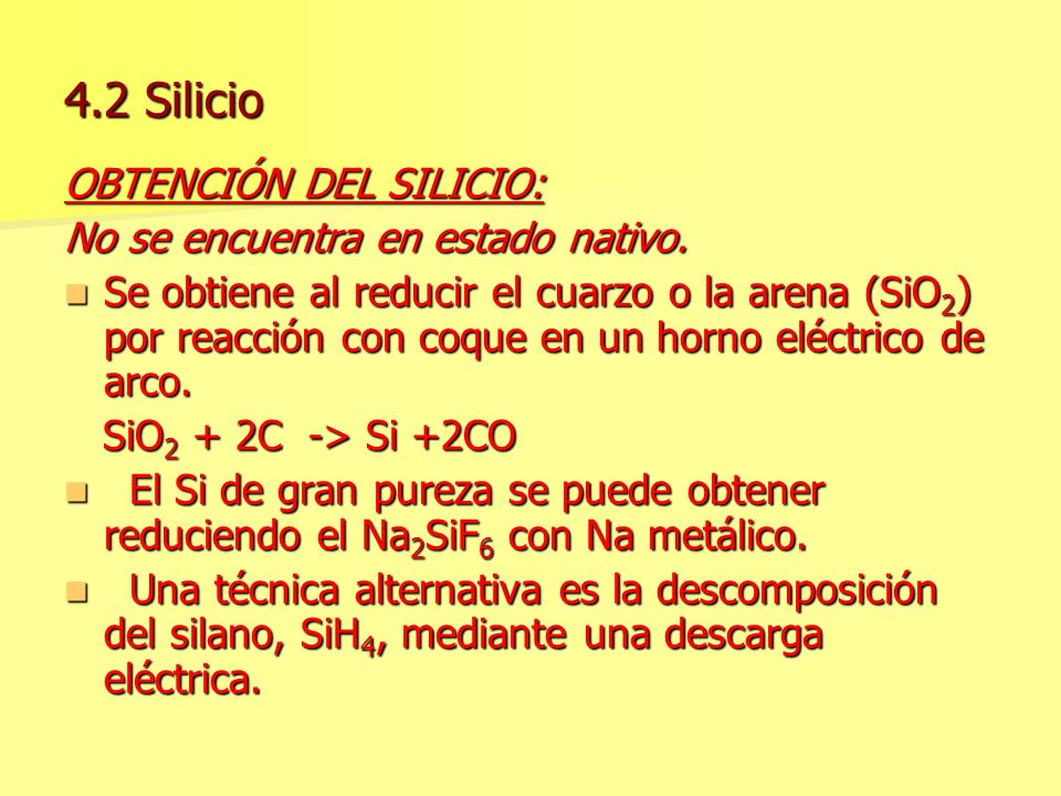 4.2 Silicio OBTENCIÓN DEL SILICIO: No se encuentra en estado nativo.