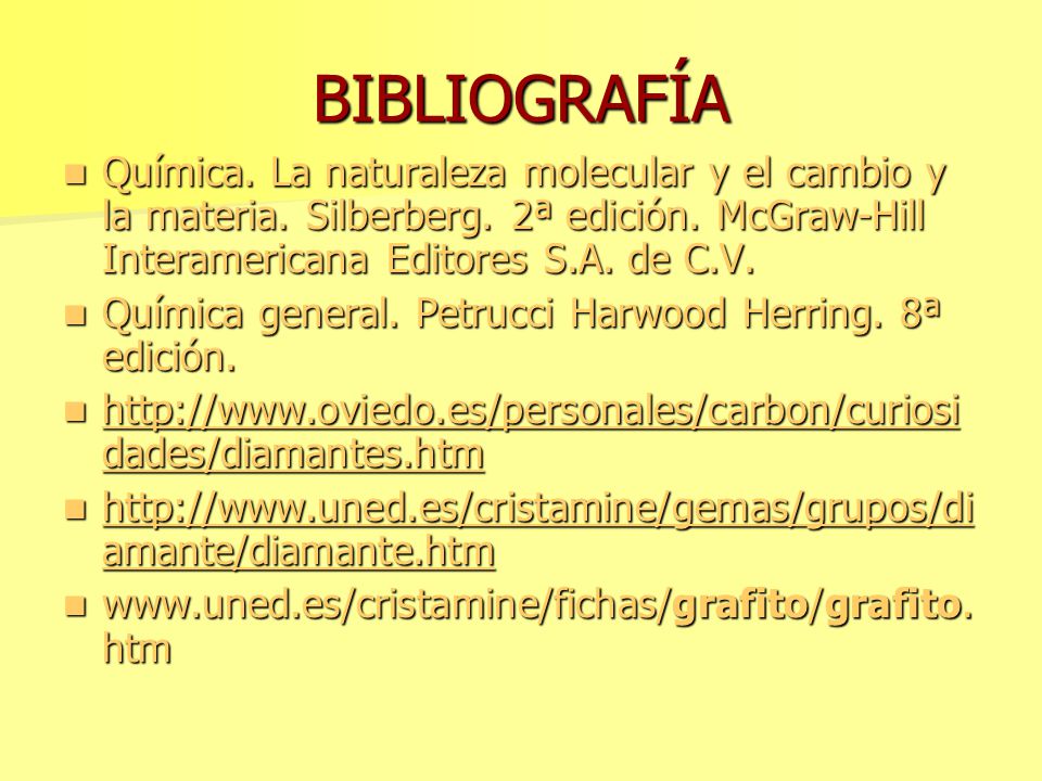 BIBLIOGRAFÍA Química. La naturaleza molecular y el cambio y la materia. Silberberg. 2ª edición. McGraw-Hill Interamericana Editores S.A. de C.V.