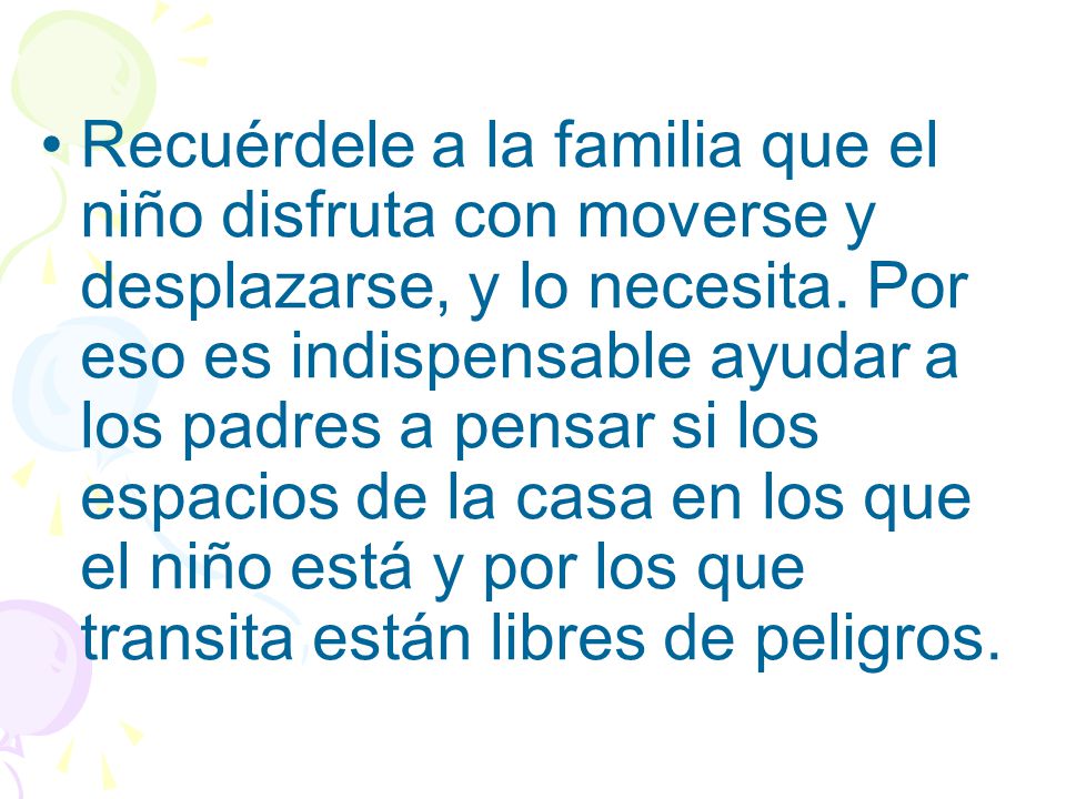 Recuérdele a la familia que el niño disfruta con moverse y desplazarse, y lo necesita.