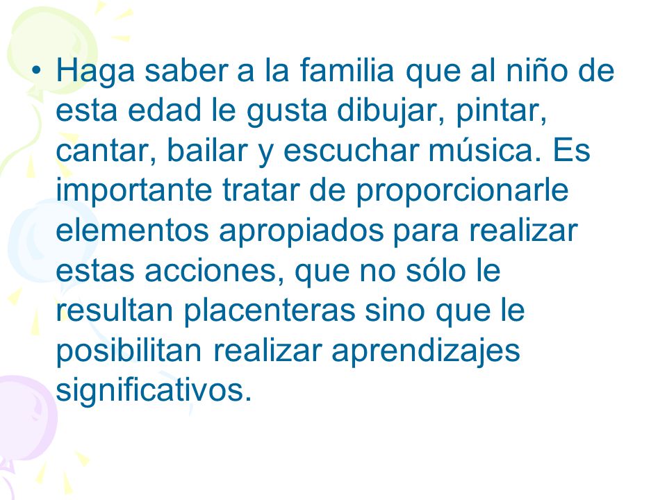 Haga saber a la familia que al niño de esta edad le gusta dibujar, pintar, cantar, bailar y escuchar música.