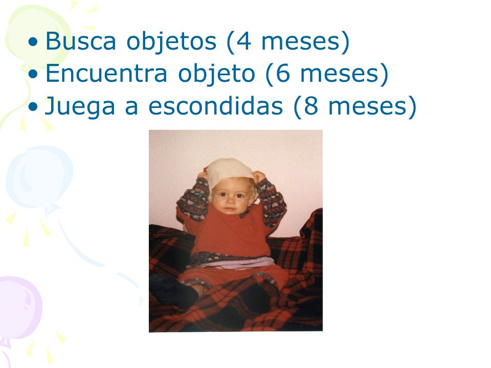 Busca objetos (4 meses) Encuentra objeto (6 meses) Juega a escondidas (8 meses)