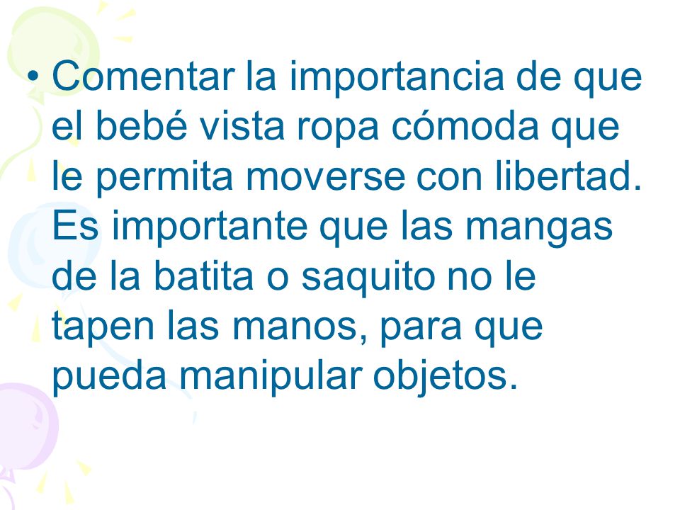 Comentar la importancia de que el bebé vista ropa cómoda que le permita moverse con libertad.