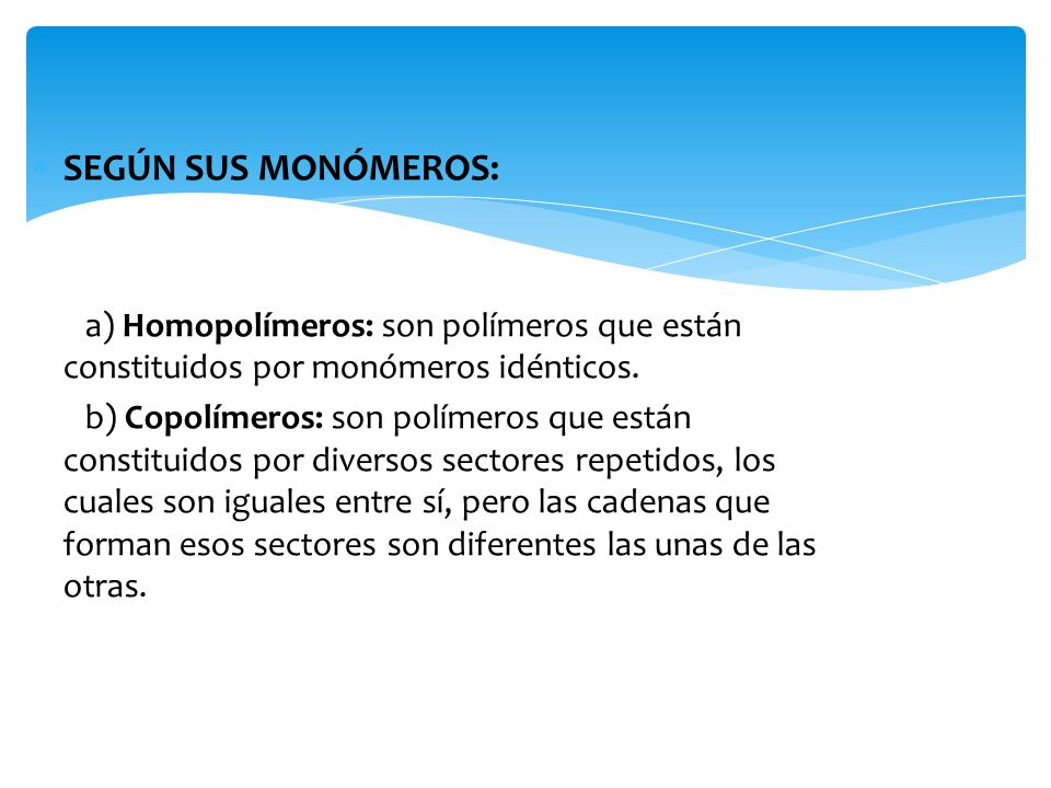 SEGÚN SUS MONÓMEROS: a) Homopolímeros: son polímeros que están constituidos por monómeros idénticos.