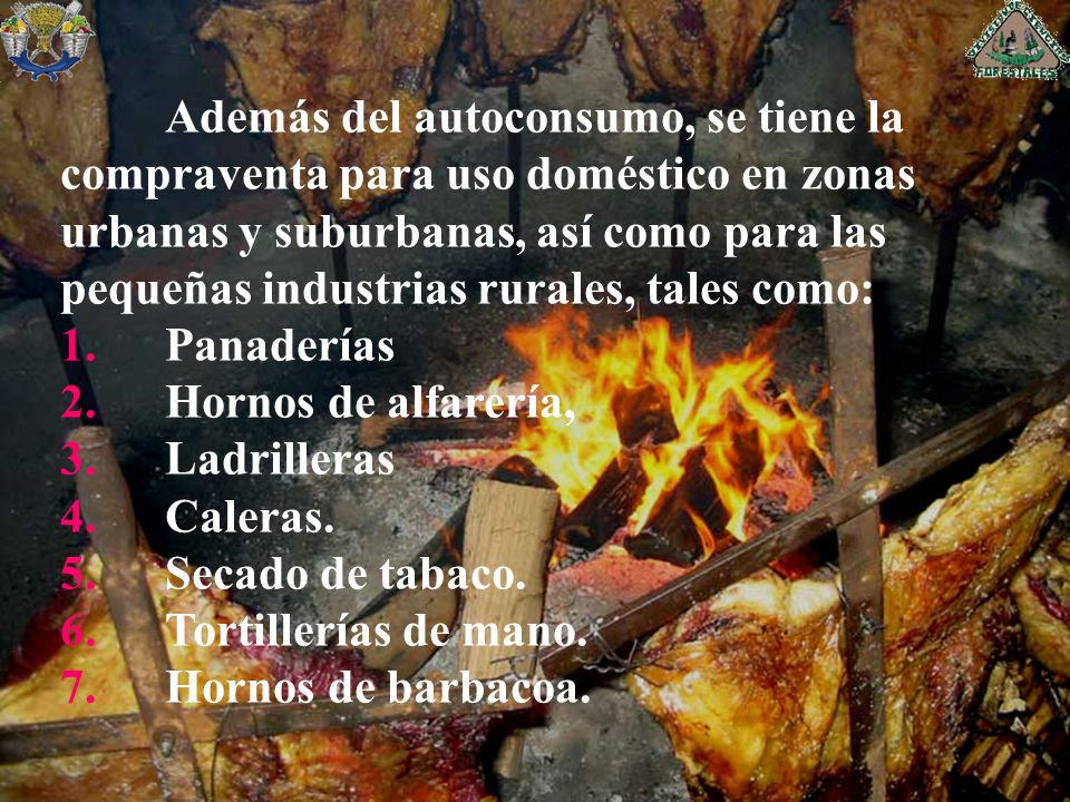Además del autoconsumo, se tiene la compraventa para uso doméstico en zonas urbanas y suburbanas, así como para las pequeñas industrias rurales, tales como: