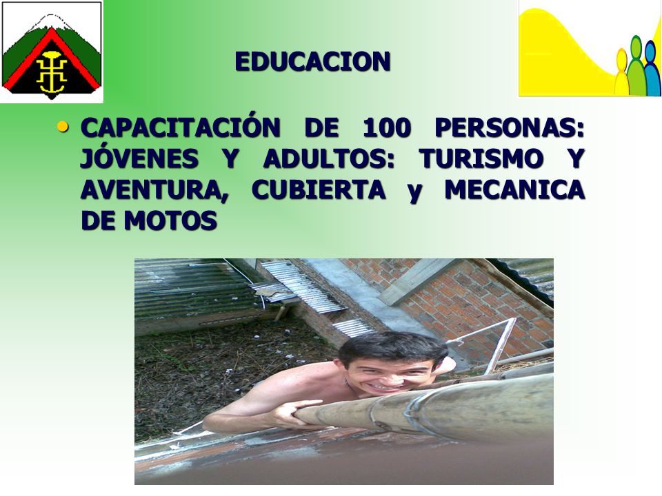 EDUCACION CAPACITACIÓN DE 100 PERSONAS: JÓVENES Y ADULTOS: TURISMO Y AVENTURA, CUBIERTA y MECANICA DE MOTOS.