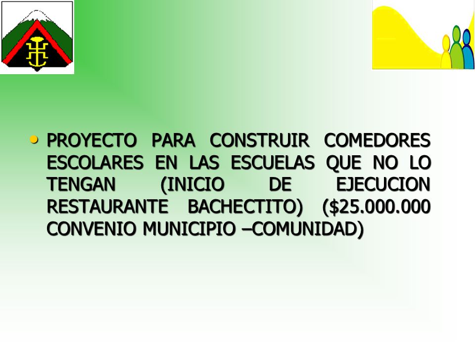 PROYECTO PARA CONSTRUIR COMEDORES ESCOLARES EN LAS ESCUELAS QUE NO LO TENGAN (INICIO DE EJECUCION RESTAURANTE BACHECTITO) ($ CONVENIO MUNICIPIO –COMUNIDAD)