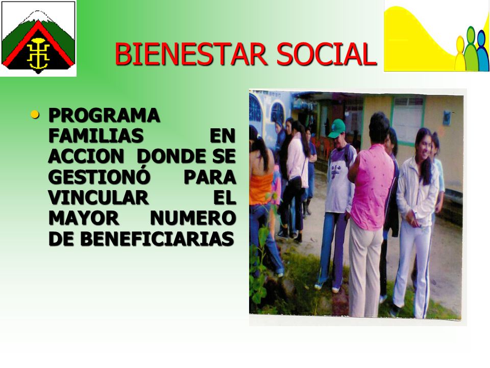 BIENESTAR SOCIAL PROGRAMA FAMILIAS EN ACCION DONDE SE GESTIONÓ PARA VINCULAR EL MAYOR NUMERO DE BENEFICIARIAS.