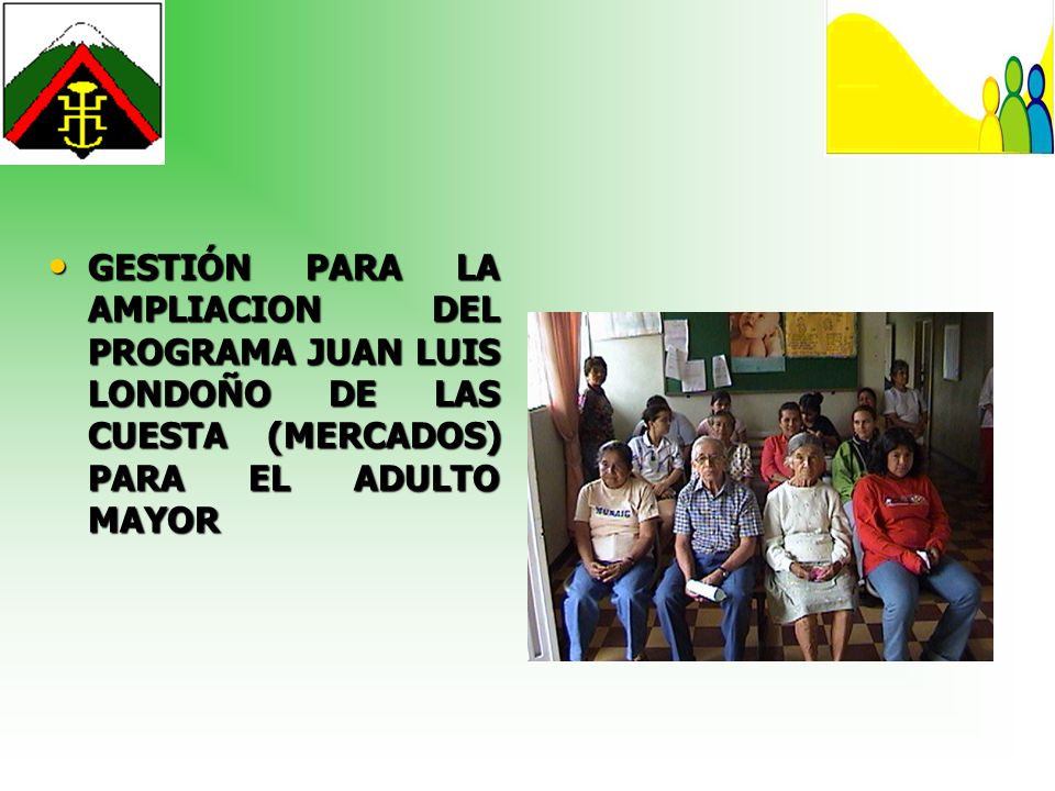 GESTIÓN PARA LA AMPLIACION DEL PROGRAMA JUAN LUIS LONDOÑO DE LAS CUESTA (MERCADOS) PARA EL ADULTO MAYOR