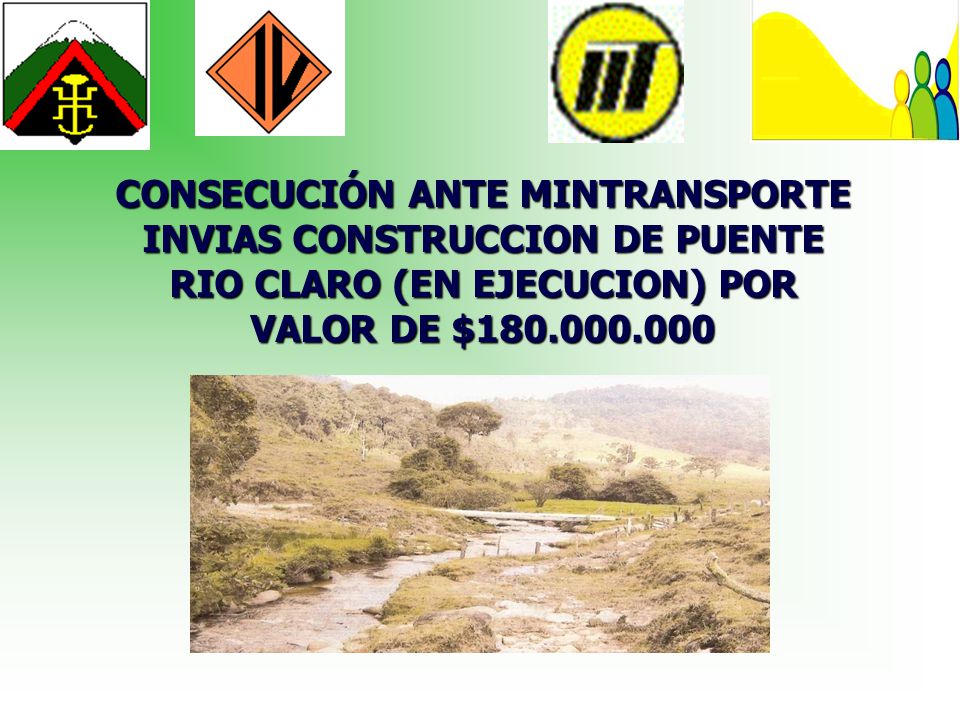 CONSECUCIÓN ANTE MINTRANSPORTE INVIAS CONSTRUCCION DE PUENTE RIO CLARO (EN EJECUCION) POR VALOR DE $