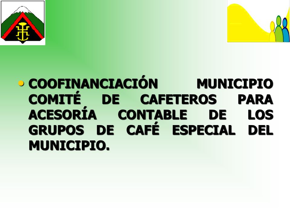 COOFINANCIACIÓN MUNICIPIO COMITÉ DE CAFETEROS PARA ACESORÍA CONTABLE DE LOS GRUPOS DE CAFÉ ESPECIAL DEL MUNICIPIO.