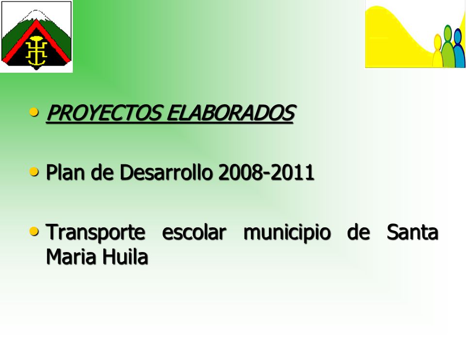 PROYECTOS ELABORADOS Plan de Desarrollo Transporte escolar municipio de Santa Maria Huila