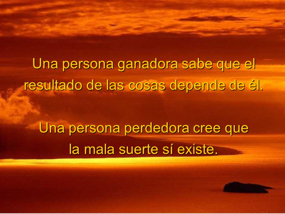 Una persona ganadora sabe que el resultado de las cosas depende de él.