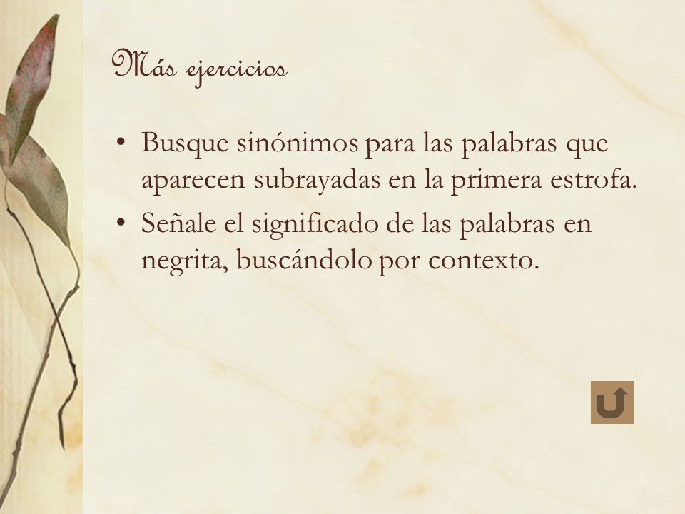 Más ejercicios Busque sinónimos para las palabras que aparecen subrayadas en la primera estrofa.