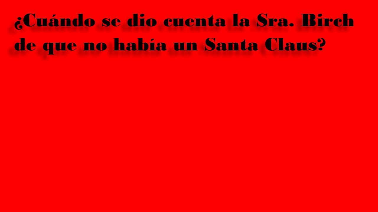 ¿Cuándo se dio cuenta la Sra. Birch de que no había un Santa Claus