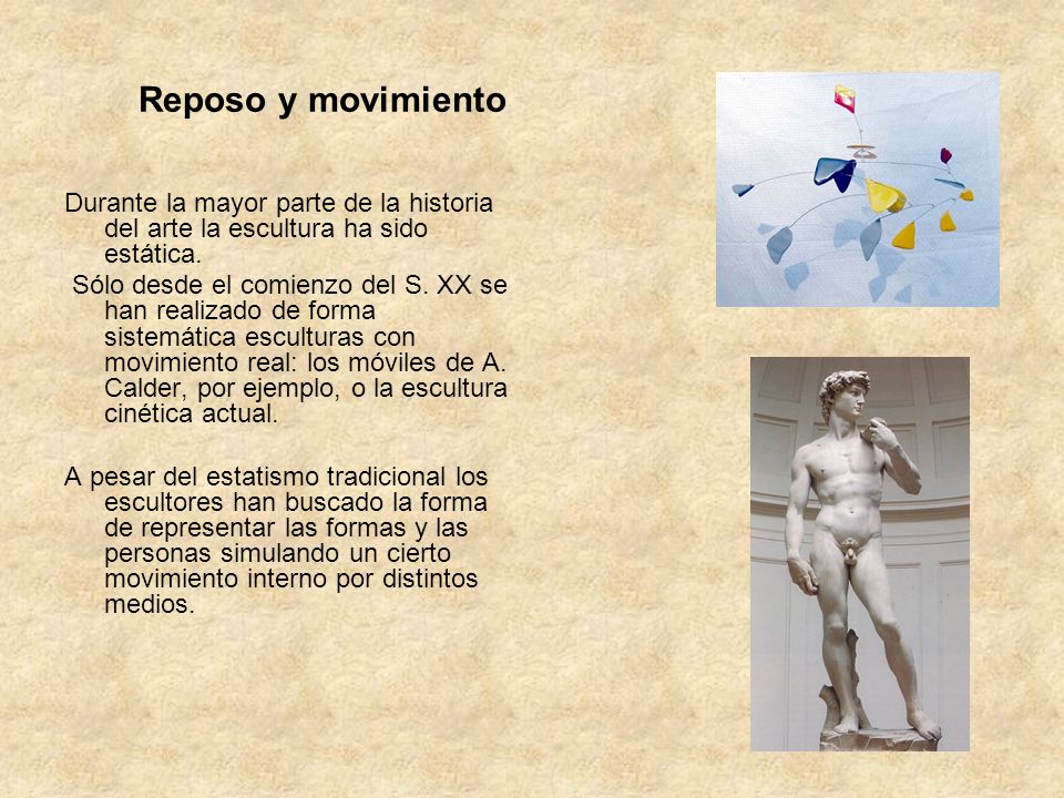Reposo y movimiento Durante la mayor parte de la historia del arte la escultura ha sido estática.