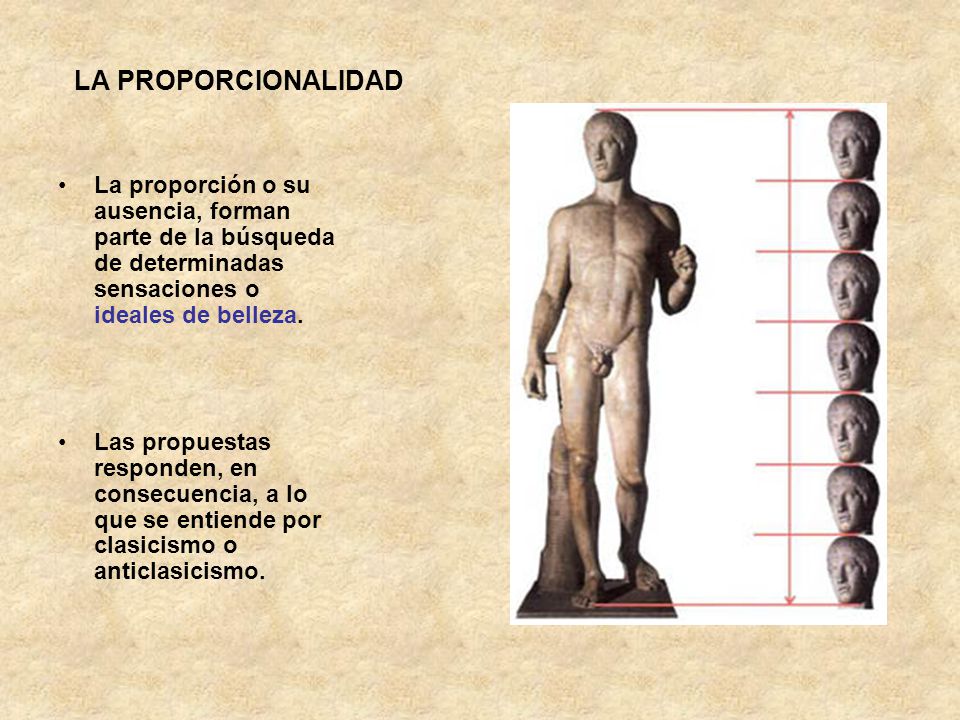 LA PROPORCIONALIDAD La proporción o su ausencia, forman parte de la búsqueda de determinadas sensaciones o ideales de belleza.