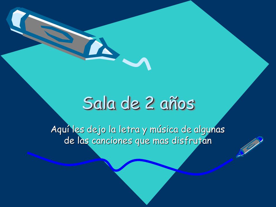 Sala de 2 años Aquí les dejo la letra y música de algunas de las canciones que mas disfrutan