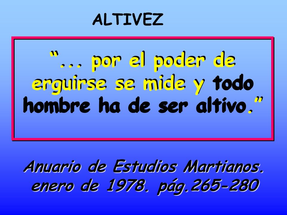 ... por el poder de erguirse se mide y todo hombre ha de ser altivo.