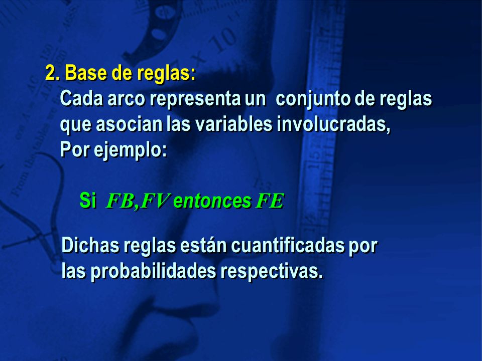 2. Base de reglas: Cada arco representa un conjunto de reglas. que asocian las variables involucradas,