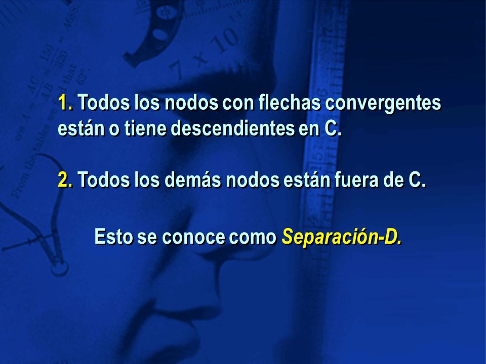 1. Todos los nodos con flechas convergentes están o tiene descendientes en C.
