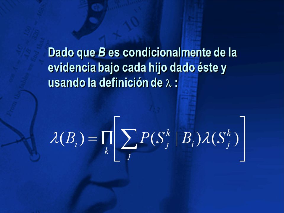 Dado que B es condicionalmente de la evidencia bajo cada hijo dado éste y usando la definición de l :