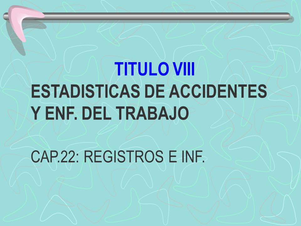 TITULO VIII ESTADISTICAS DE ACCIDENTES Y ENF. DEL TRABAJO CAP