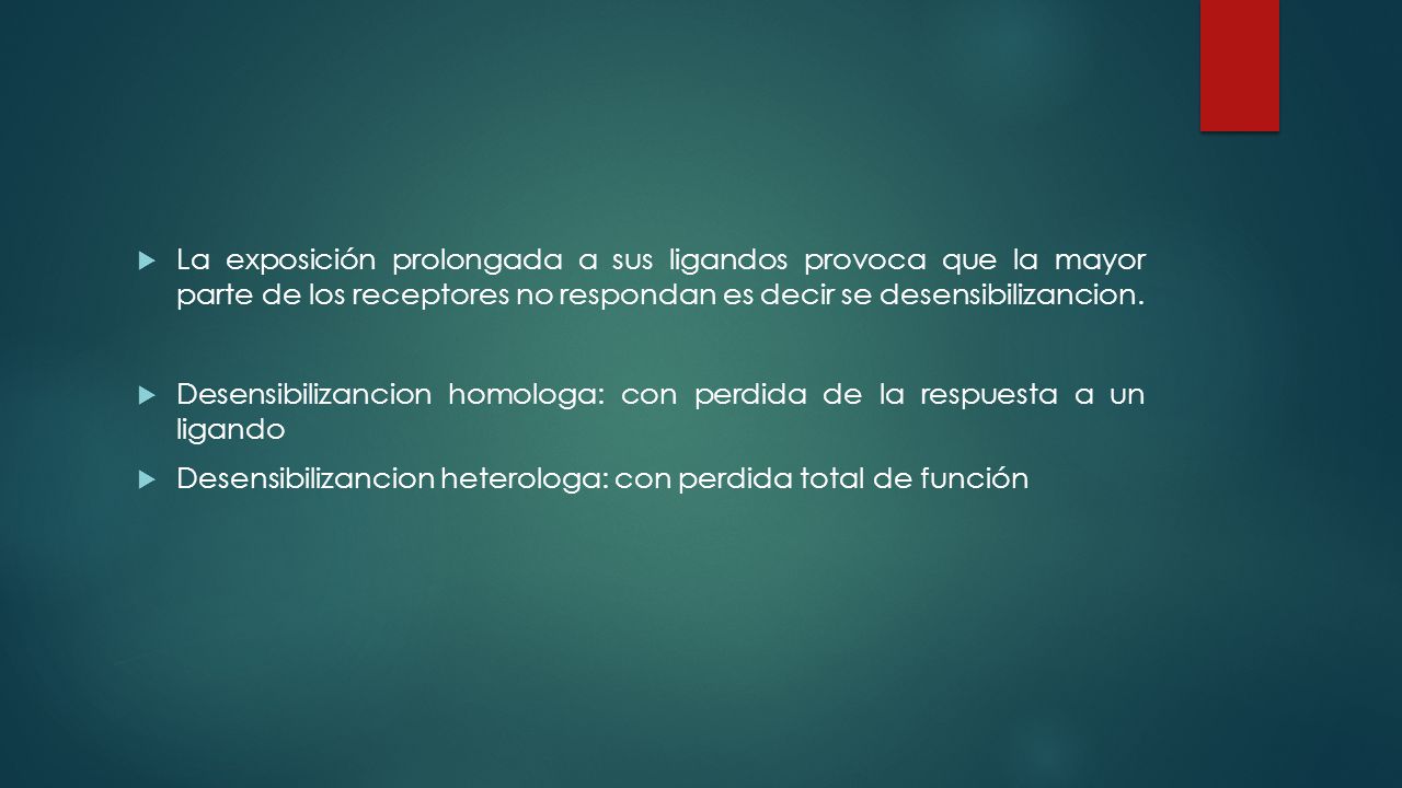 La exposición prolongada a sus ligandos provoca que la mayor parte de los receptores no respondan es decir se desensibilizancion.