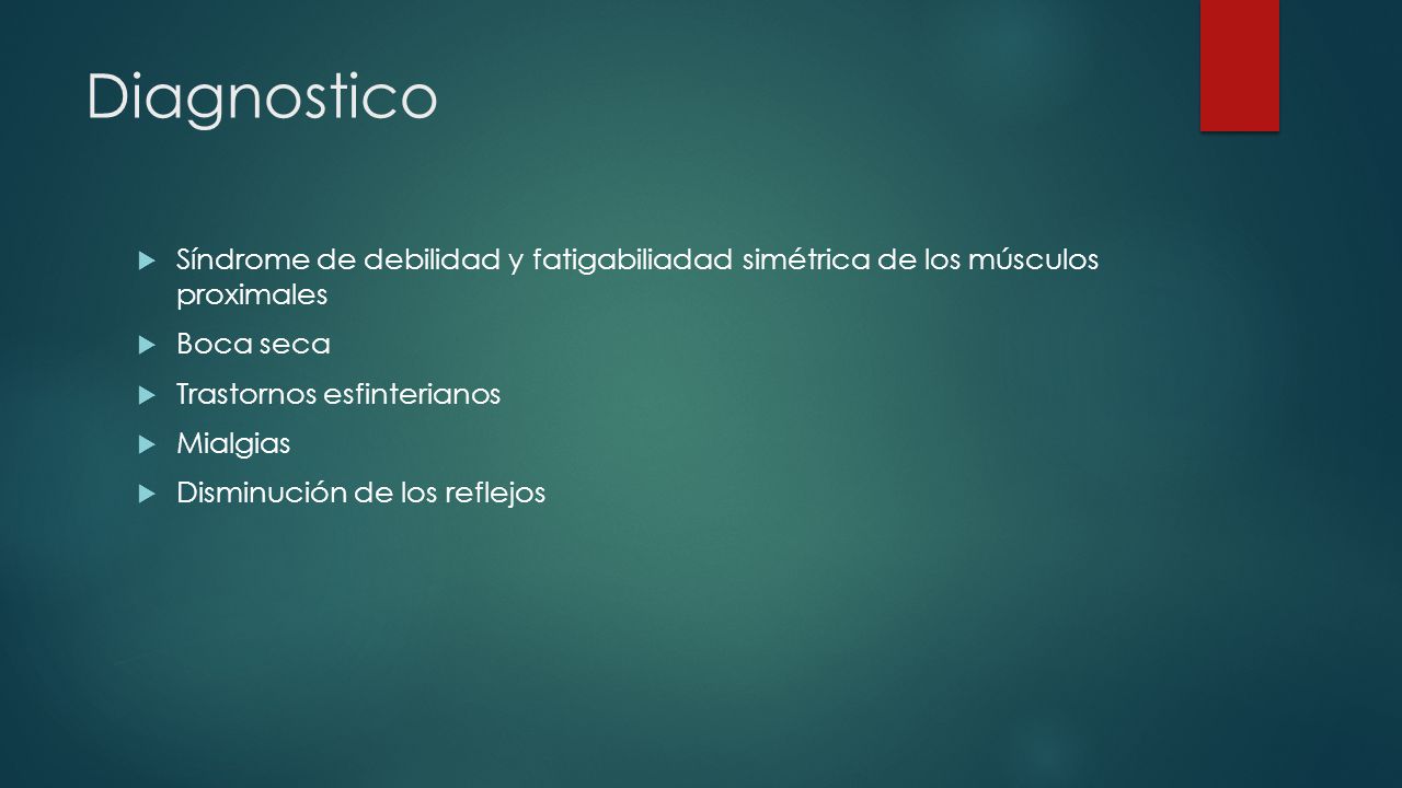 Diagnostico Síndrome de debilidad y fatigabiliadad simétrica de los músculos proximales. Boca seca.