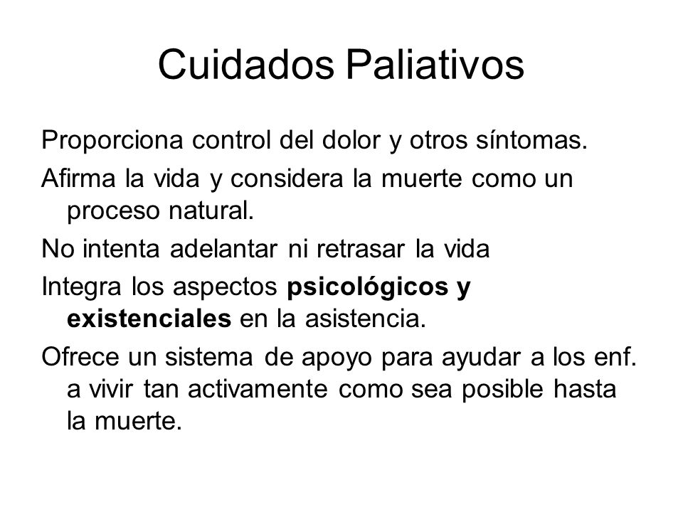Cuidados Paliativos Proporciona control del dolor y otros síntomas.
