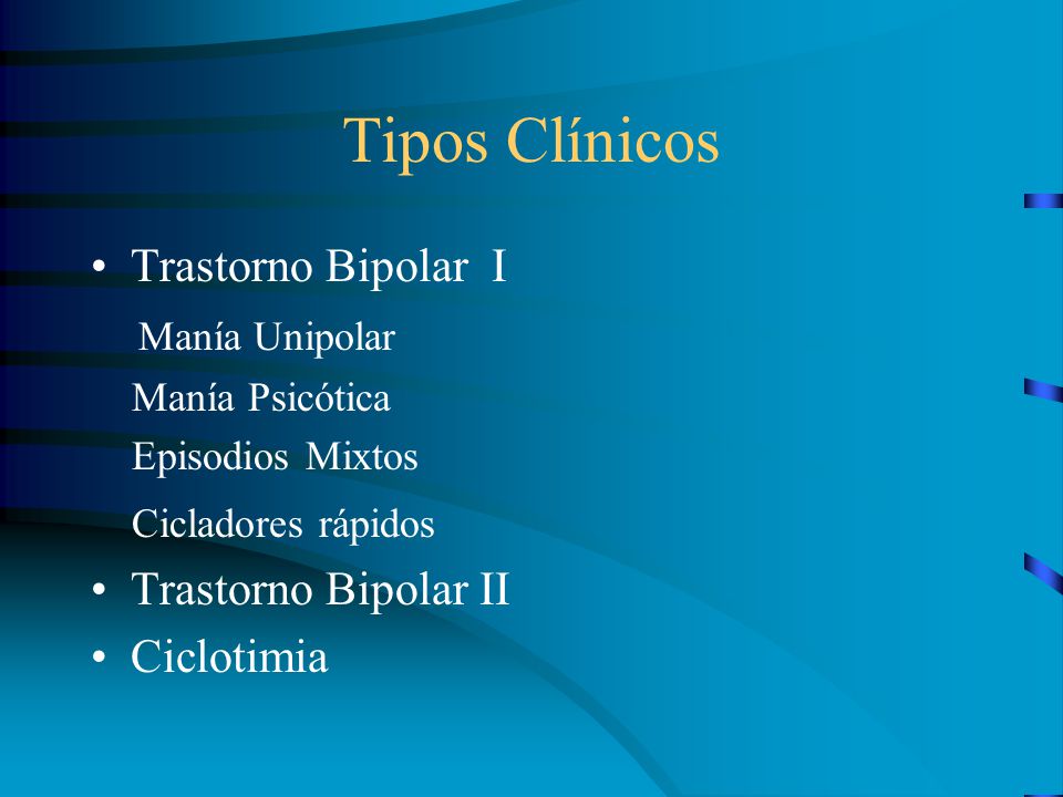 Tipos Clínicos Trastorno Bipolar I Manía Unipolar Trastorno Bipolar II