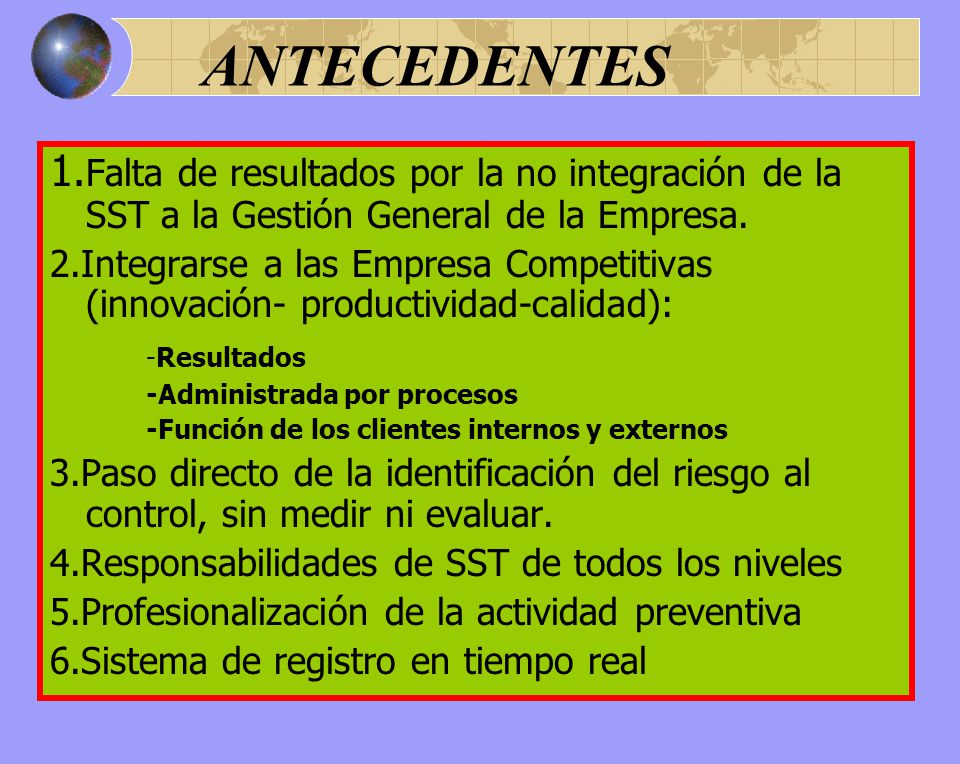 ANTECEDENTES 1.Falta de resultados por la no integración de la SST a la Gestión General de la Empresa.