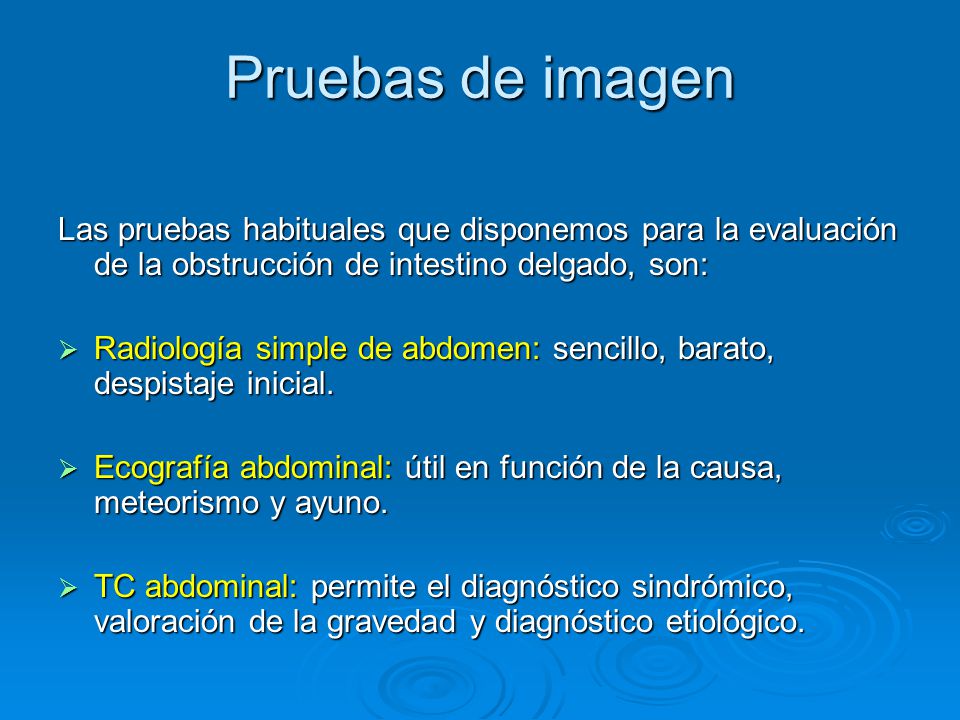 Pruebas de imagen Las pruebas habituales que disponemos para la evaluación de la obstrucción de intestino delgado, son: