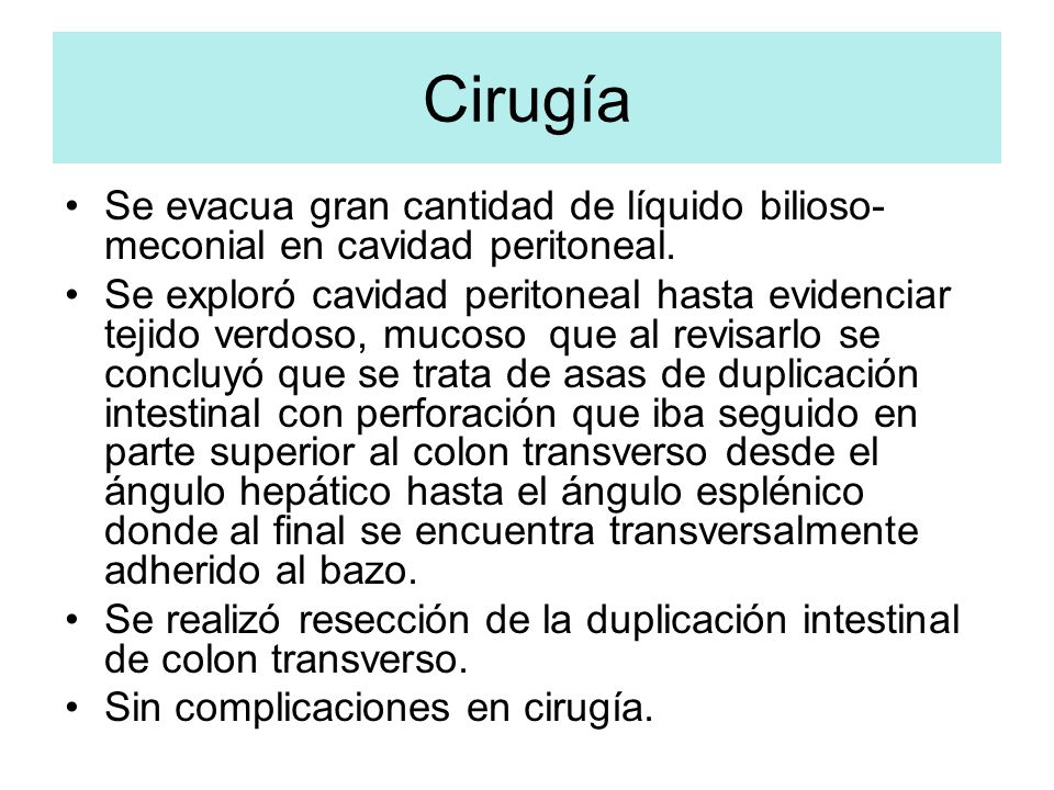 Cirugía Se evacua gran cantidad de líquido bilioso-meconial en cavidad peritoneal.