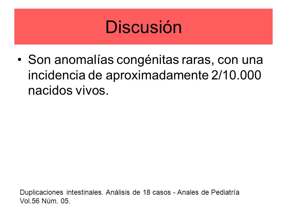 Discusión Son anomalías congénitas raras, con una incidencia de aproximadamente 2/ nacidos vivos.