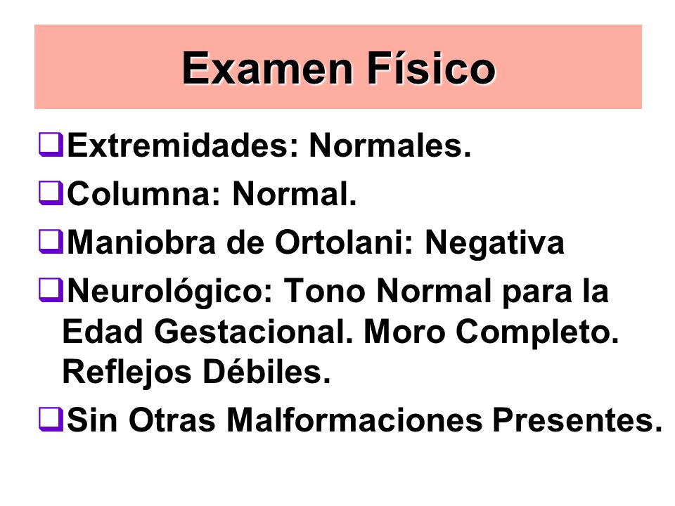 Exámen Físico Examen Físico Extremidades: Normales. Columna: Normal.
