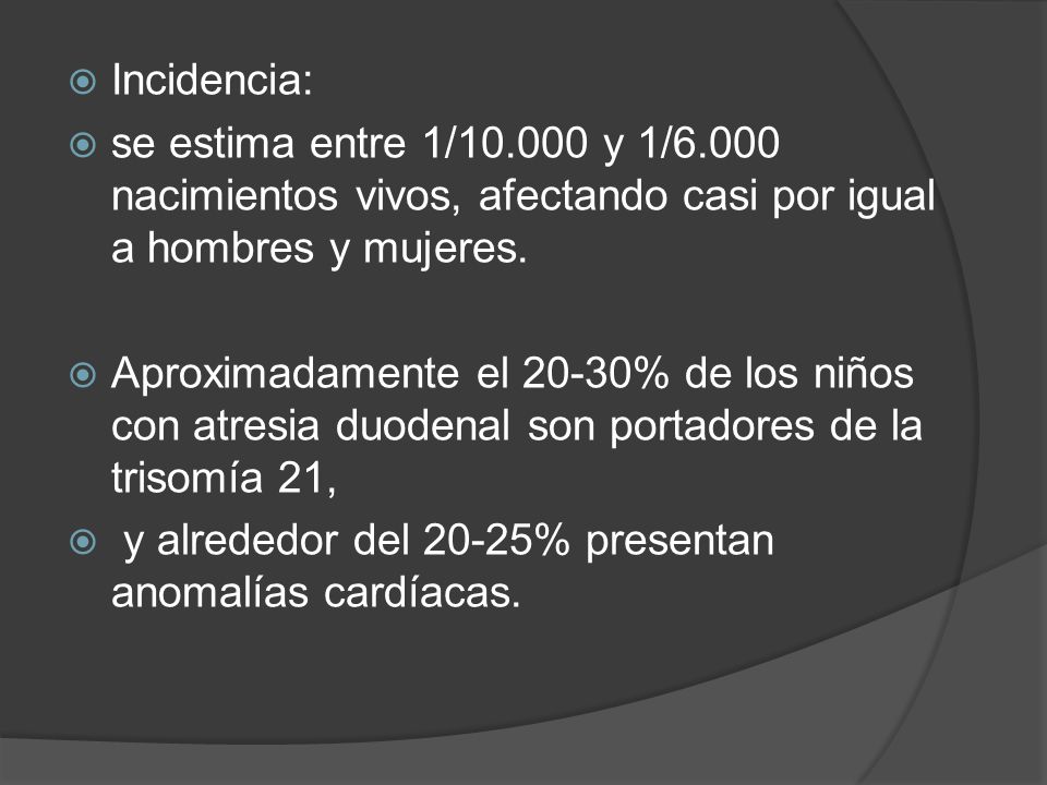 Incidencia: se estima entre 1/ y 1/6.000 nacimientos vivos, afectando casi por igual a hombres y mujeres.