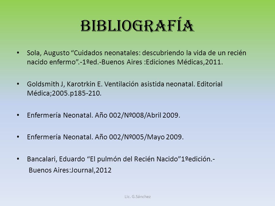 Bibliografía Sola, Augusto Cuidados neonatales: descubriendo la vida de un recién nacido enfermo .-1ºed.-Buenos Aires :Ediciones Médicas,2011.