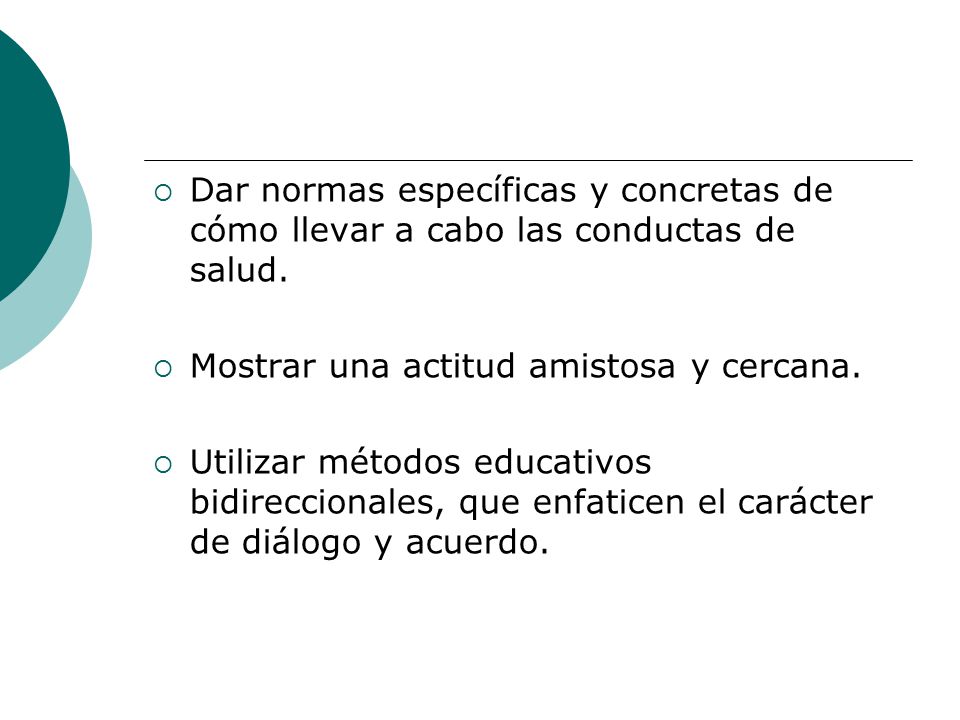 Dar normas específicas y concretas de cómo llevar a cabo las conductas de salud.