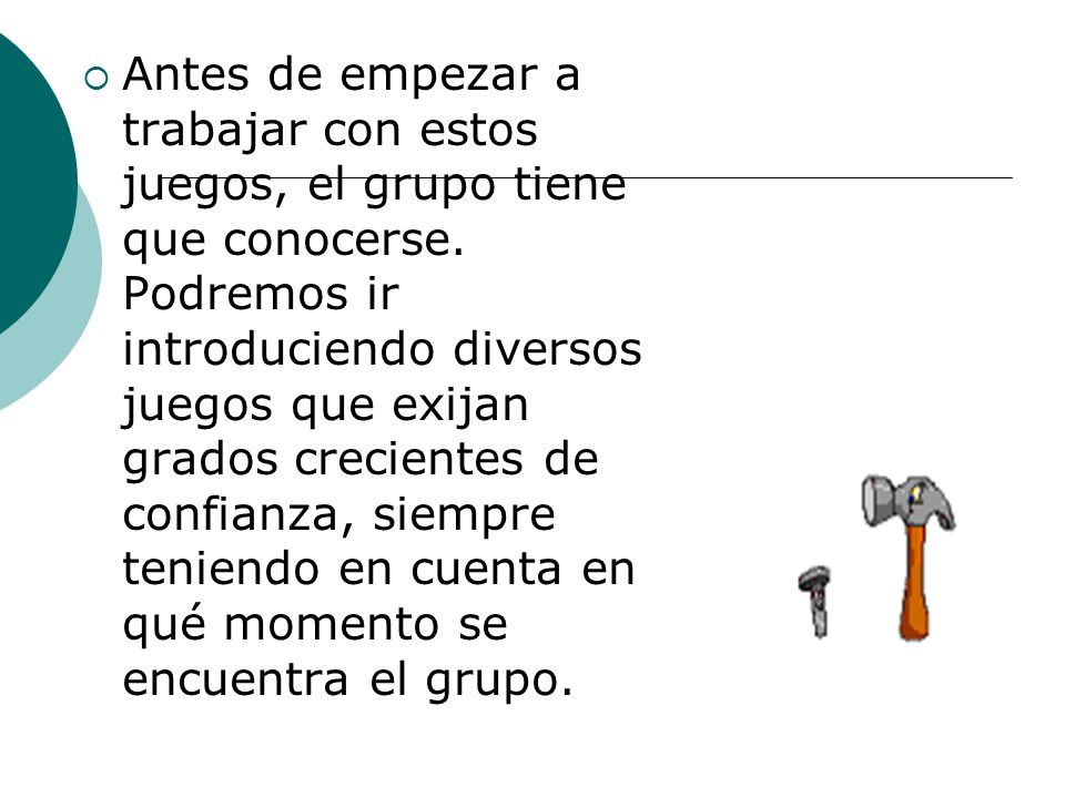 Antes de empezar a trabajar con estos juegos, el grupo tiene que conocerse.