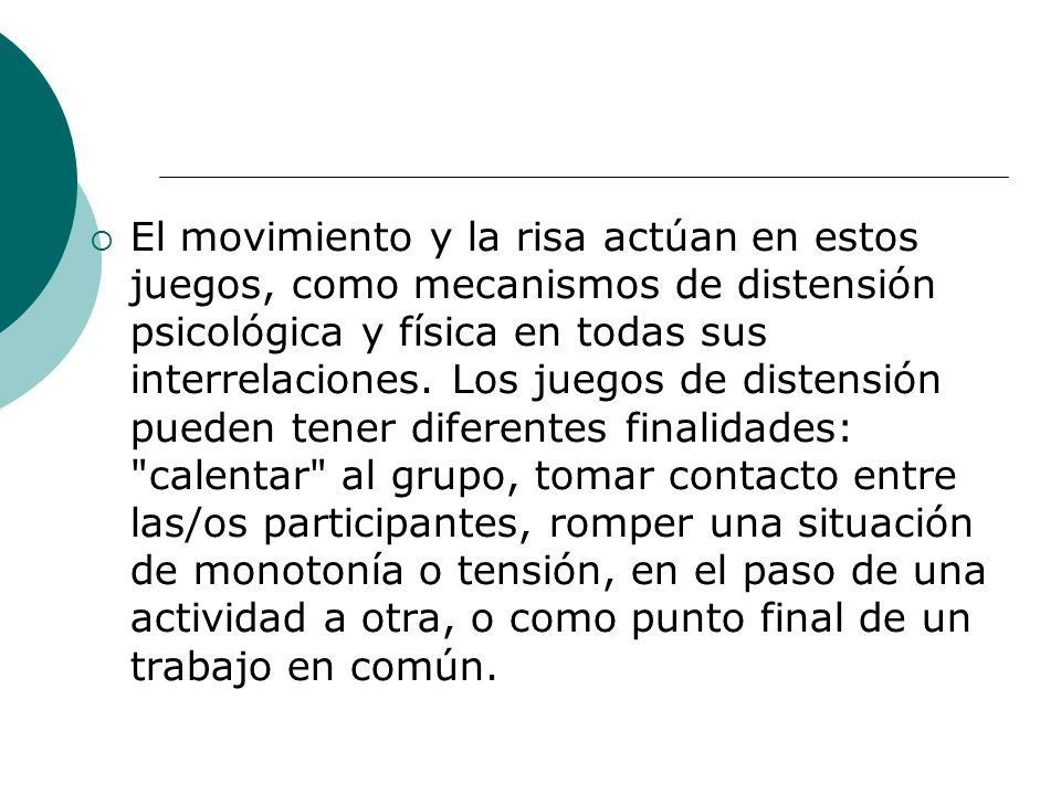 El movimiento y la risa actúan en estos juegos, como mecanismos de distensión psicológica y física en todas sus interrelaciones.