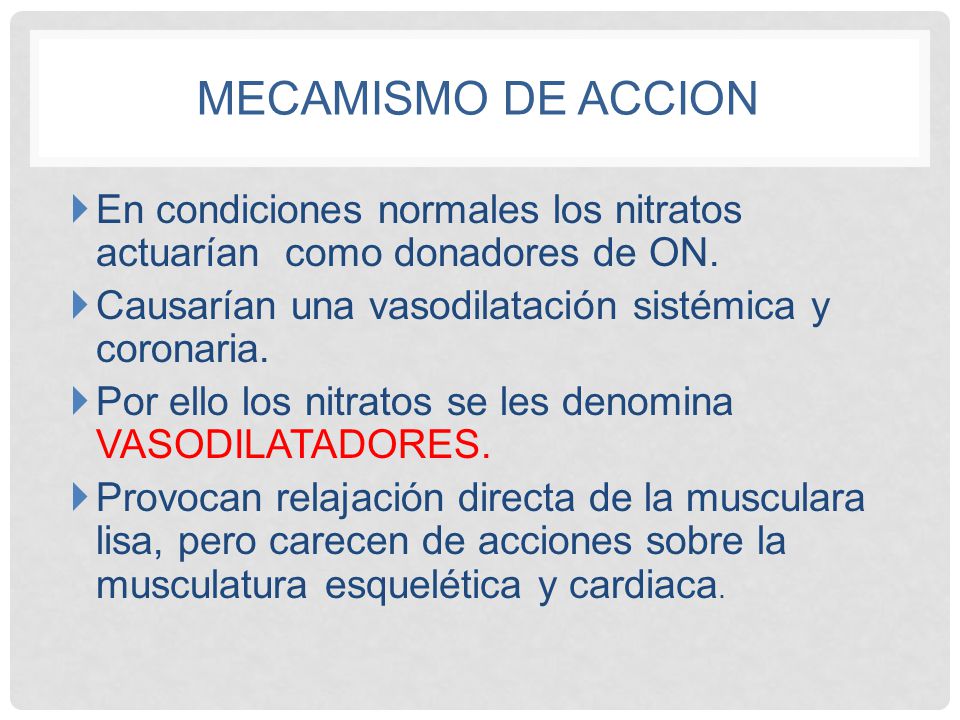 MECAMISMO DE ACCION En condiciones normales los nitratos actuarían como donadores de ON. Causarían una vasodilatación sistémica y coronaria.