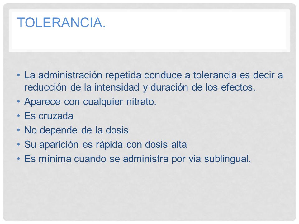 Tolerancia. La administración repetida conduce a tolerancia es decir a reducción de la intensidad y duración de los efectos.