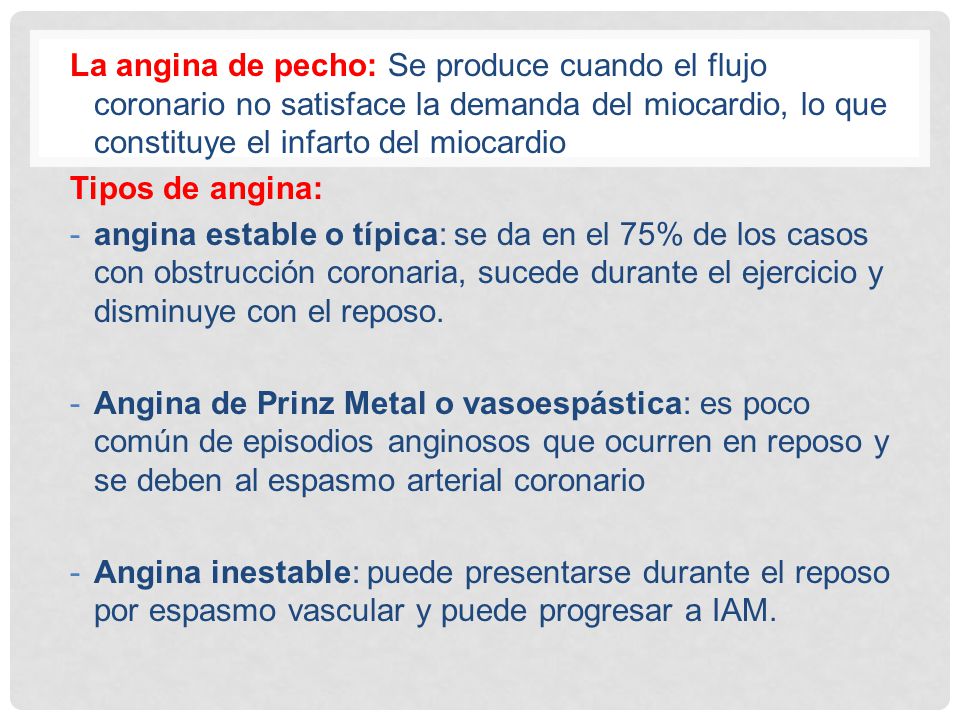 La angina de pecho: Se produce cuando el flujo coronario no satisface la demanda del miocardio, lo que constituye el infarto del miocardio